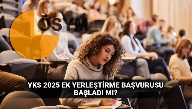 2025 Yılı YKS Ek Tercih Süreci Başladı! Ne Zaman Başvurabilirsiniz?