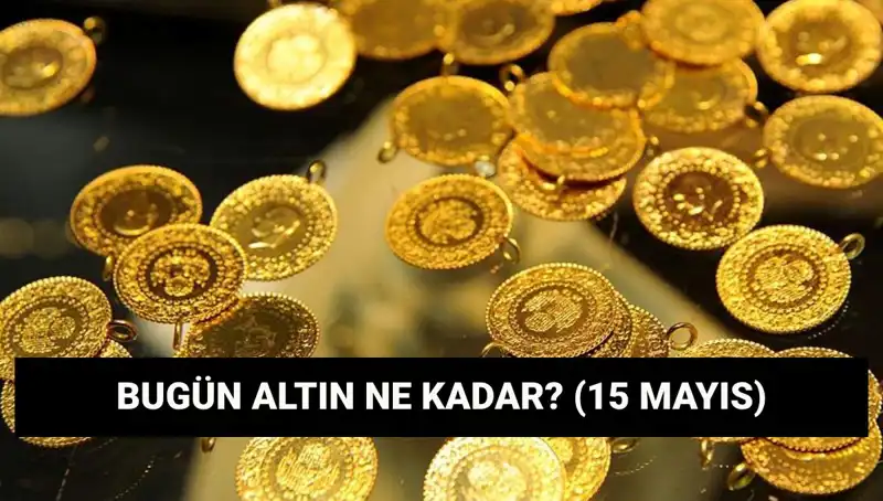 15 Mayıs Altın Fiyatları: Gram ve Çeyrek Altında Düşüş Mü Geldi?