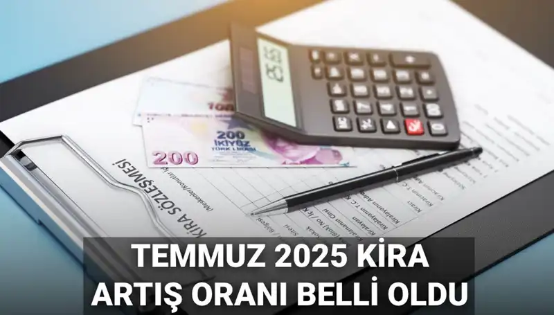 Temmuz 2025 Kira Artış Oranı Açıklandı: Haneleri Etkileyecek Oran Belli Oldu!