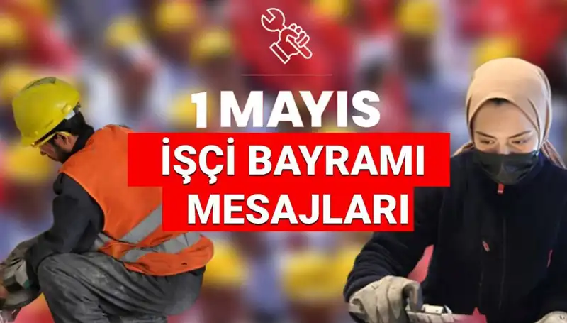 2025’te 1 Mayıs İşçi Bayramı’nda Paylaşabileceğiniz Anlamlı Mesajlar