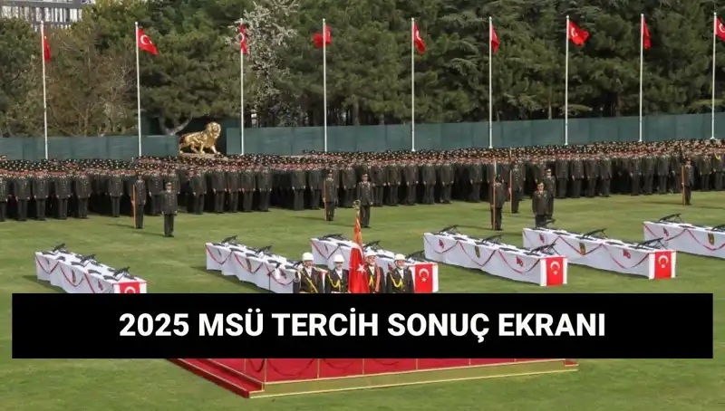 2025 MSÜ Tercih Sonuçları Açıklandı mı? Beklentiler ve Detaylar Burada