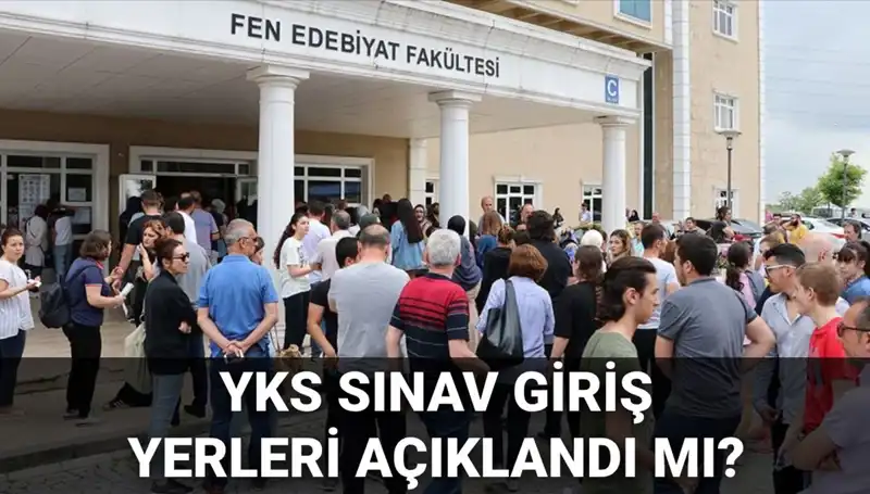 2025 YKS Sınav Giriş Yerleri Ne Zaman Açıklanacak? ÖSYM'den Son Gelişmeler!