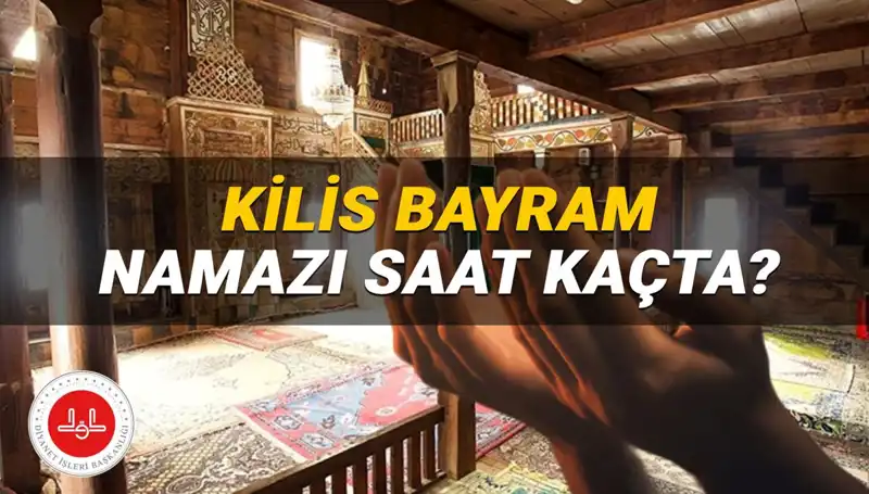 Kilis'te Kurban Bayramı Namazı Ne Zaman? 2025 İçin Detaylar