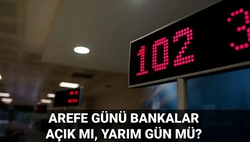Arefe Günü Bankalar Açık Mı? 5 Haziran'da Çalışma Saatleri Nasıl Olacak?