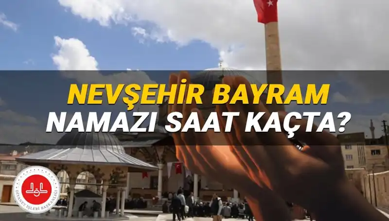 2025 Bayram Namazı Saati: Nevşehir'de Diyanet'in Belirlediği Zaman Ne?