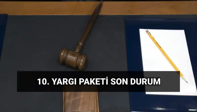 Türkiye’nin 10. Yargı Paketi ile Adalet Sisteminde Devrim Niteliğinde Değişiklikler